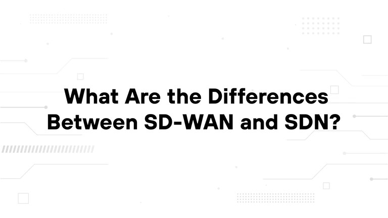 What Are the Differences Between SD-WAN and SDN?