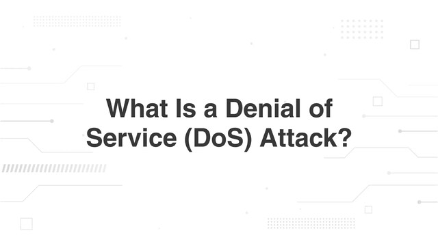 What Is a Denial of Service (DoS) Attack?